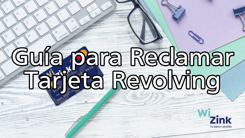 reclamar tarjeta revolving wizink guia