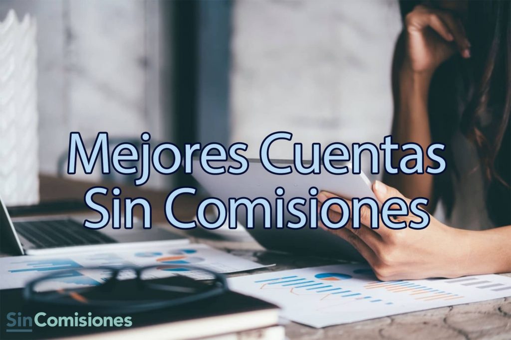 TOP Mejores Cuentas Sin Comisiones | Listado completo [sc_annio_actual]