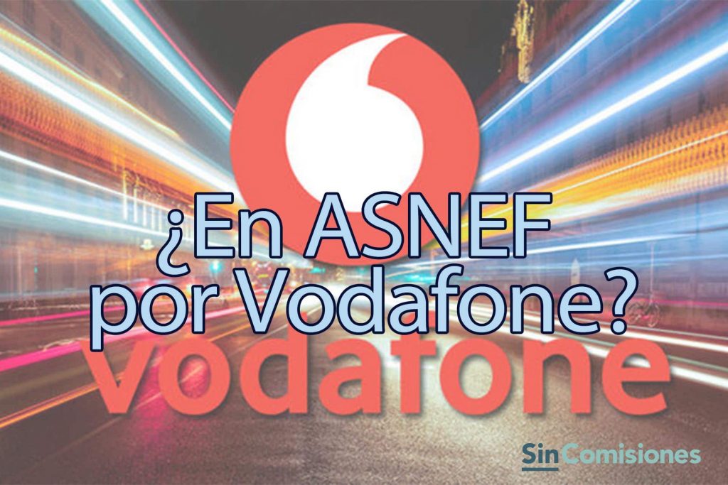 ¿Estás en ASNEF por Vodafone? Te explicamos cómo salir del fichero ASNEF