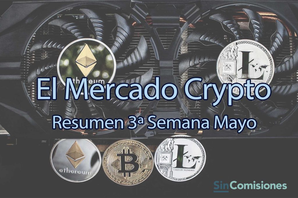 El Mercado Crypto: 3ª Semana de Mayo 2021
