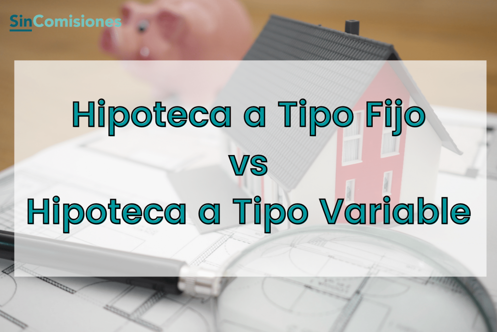 Hipoteca a tipo fijo vs hipoteca a tipo variable
