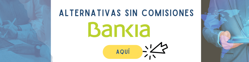 Alternativas sin comisiones de Bankia 