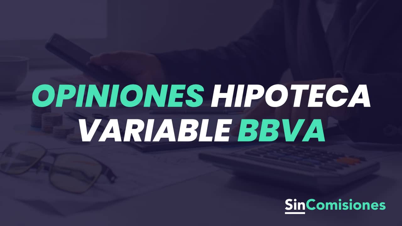 Hipoteca Variable BBVA Opiniones: Guía Actualizada En 2024