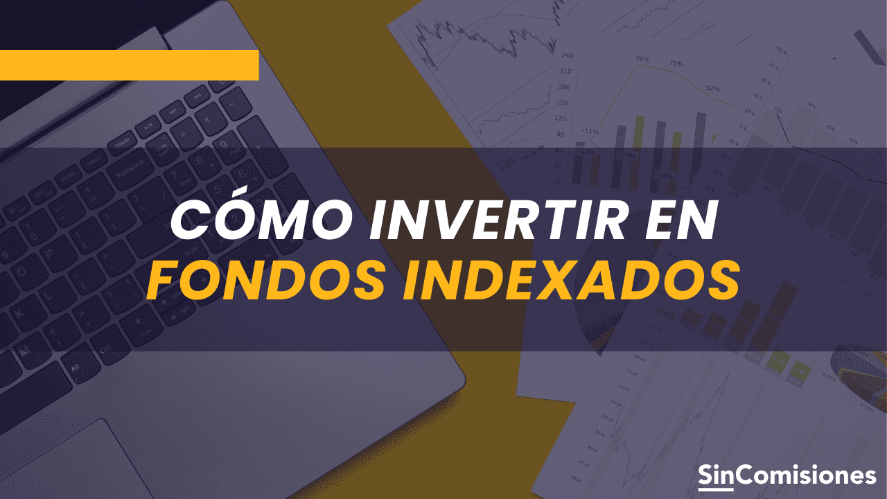 ¿Cómo invertir en fondos indexados? ¿Dónde comprarlos? Ventajas y desventajas