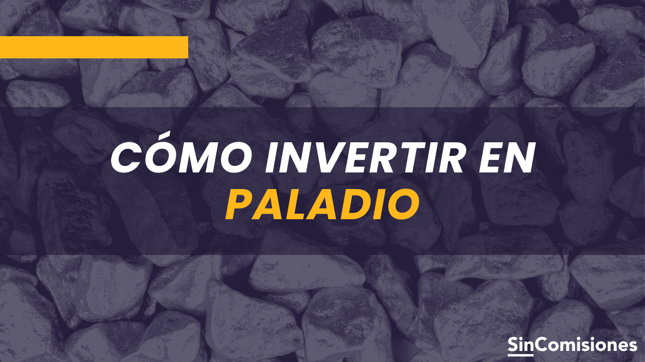 Cómo invertir en Paladio: plataformas, ventajas y comisiones