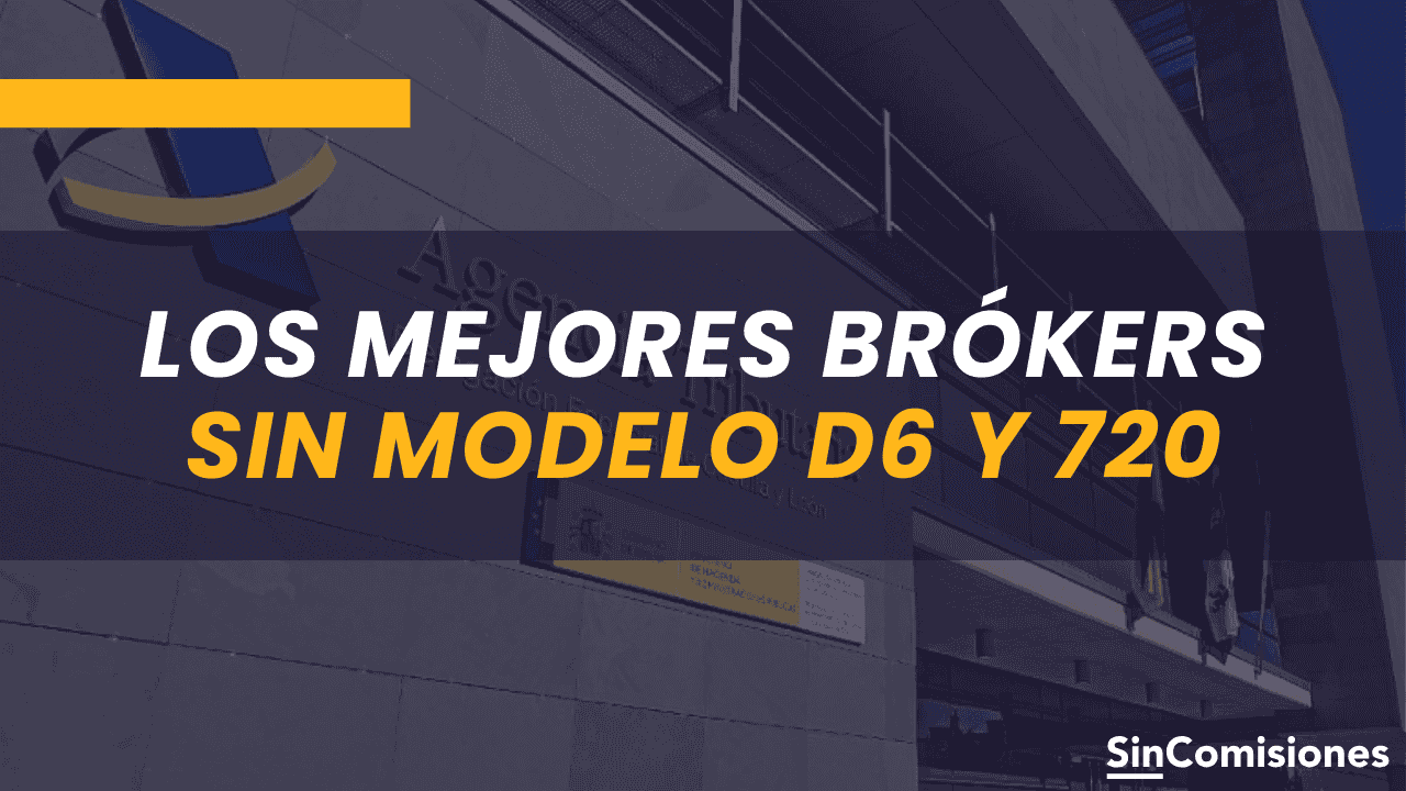 Mejores Brokers Para NO presentar el Modelo D6 y 720