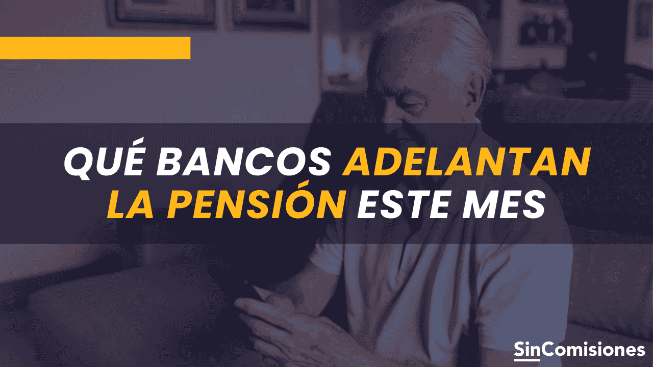 ¿Qué bancos adelantan la pensión este mes?