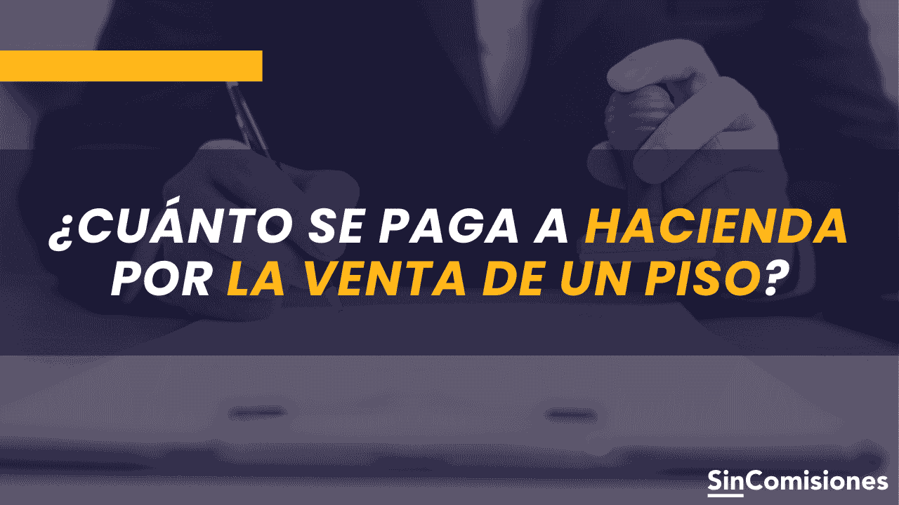 ¿Cuánto se paga a Hacienda por la venta de un piso?