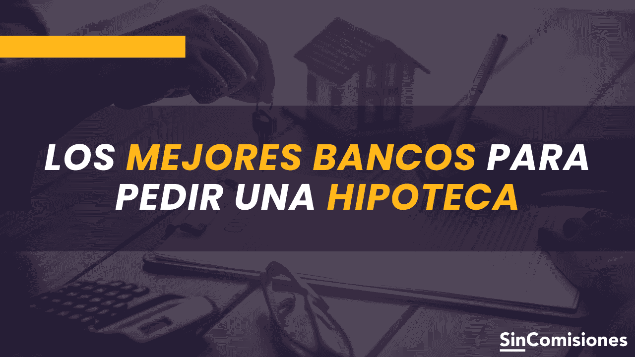 ¿Cuáles son los mejores bancos para hipotecas?