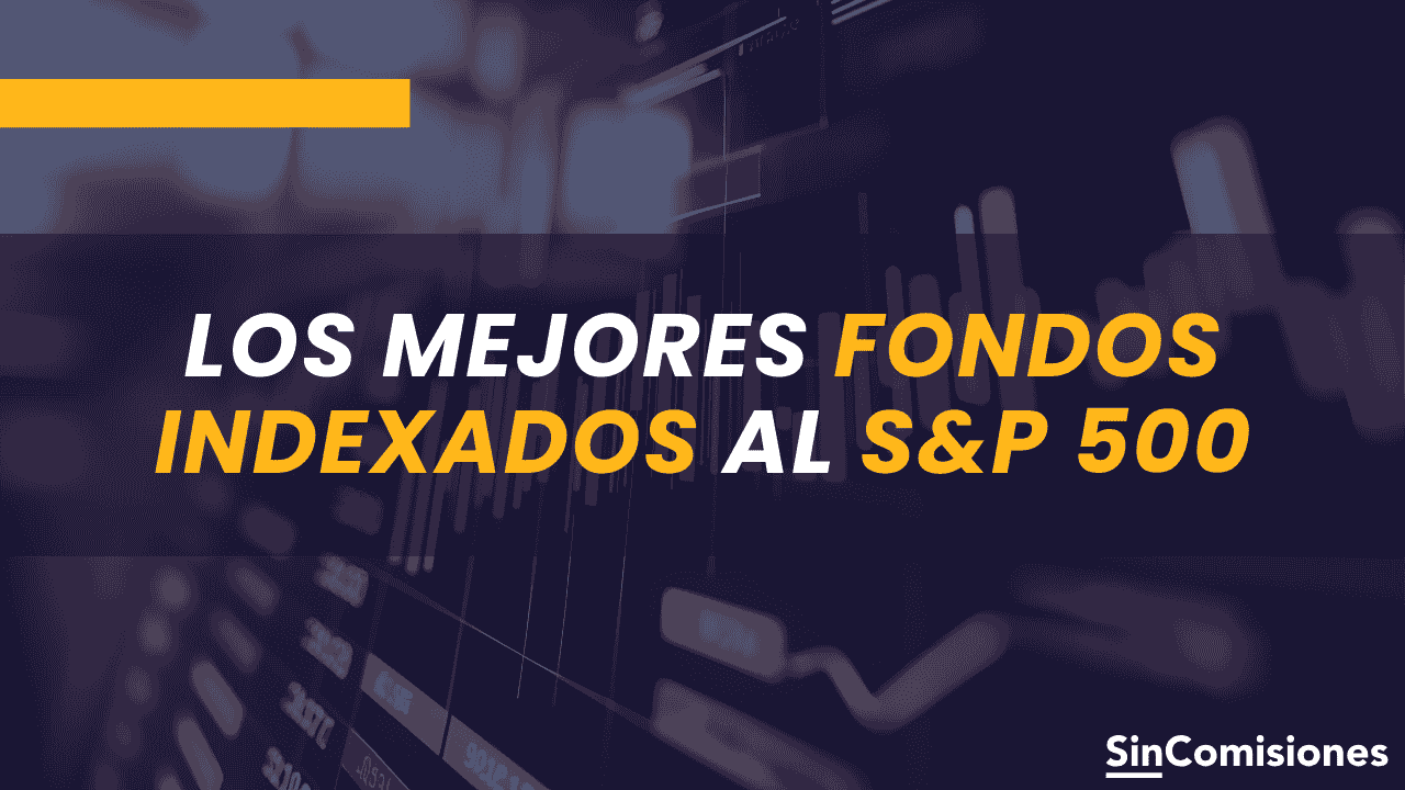 Mejores fondos indexados al S&P 500 para invertir desde España en 2025