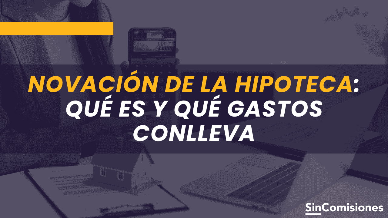 Novación de la hipoteca: qué es y qué gastos conlleva