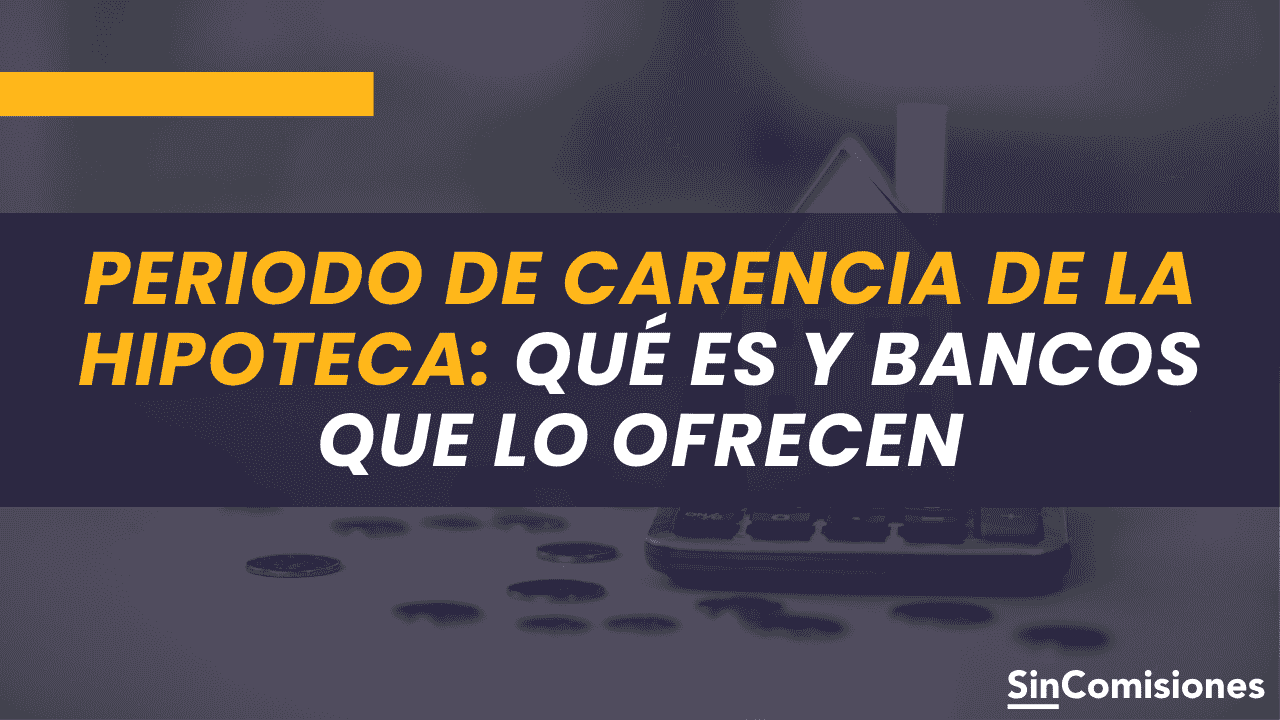 ¿Qué es el Periodo de Carencia de una Hipoteca?
