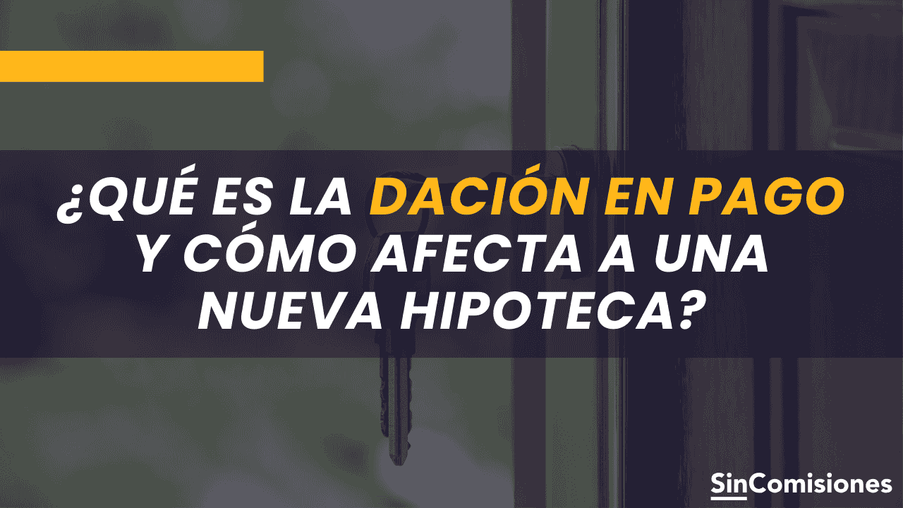Dación en Pago: ¿Qué es y cómo pedir otra hipoteca?