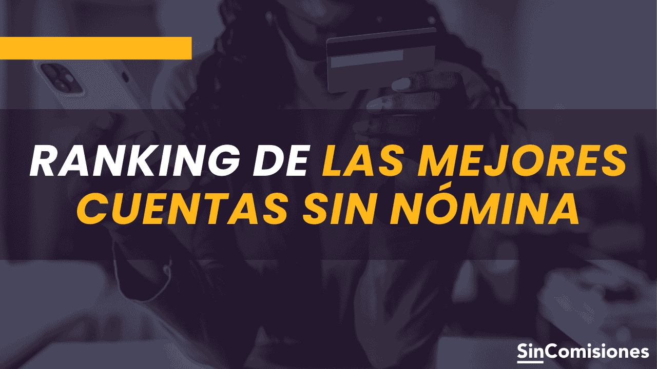 Las mejores cuenta sin nómina y sin comisiones