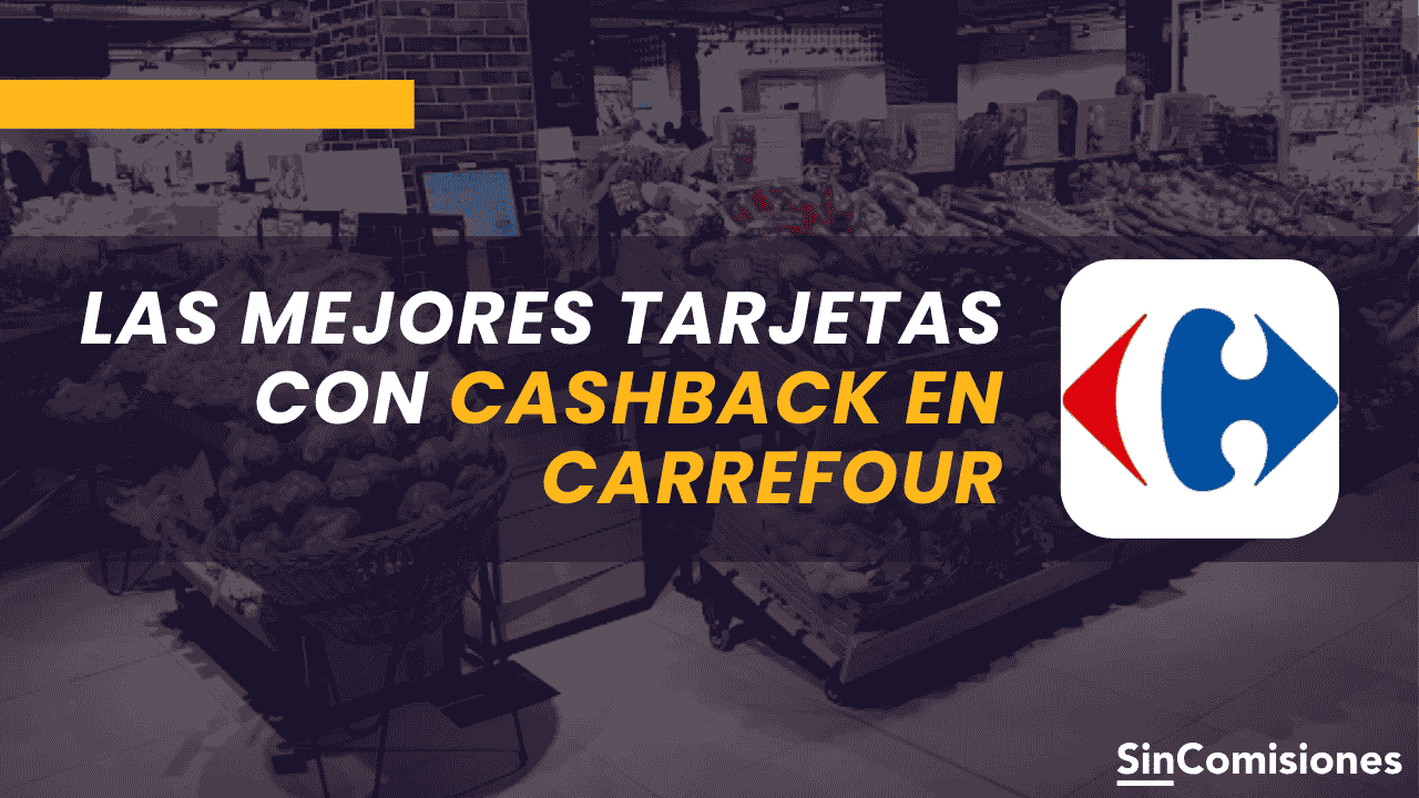 Tarjetas con Cashback en Carrefour: ahorra en tus compras diarias