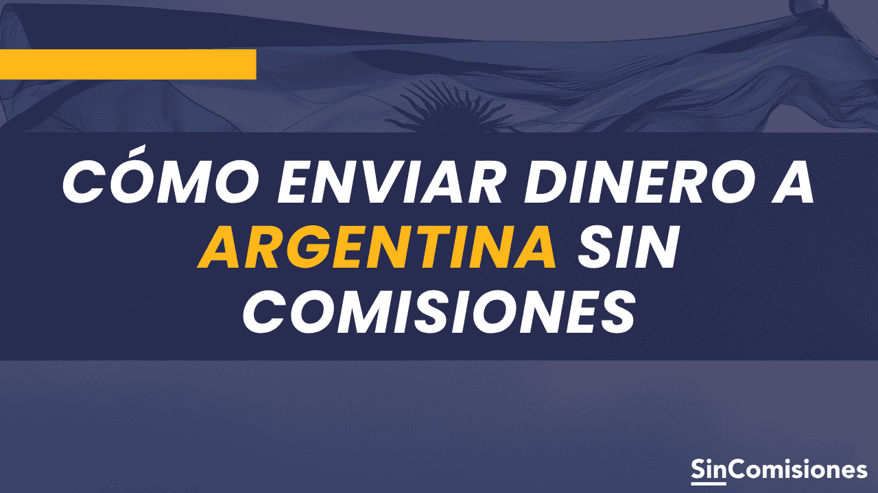 ¿Cómo enviar dinero a Argentina sin comisiones?