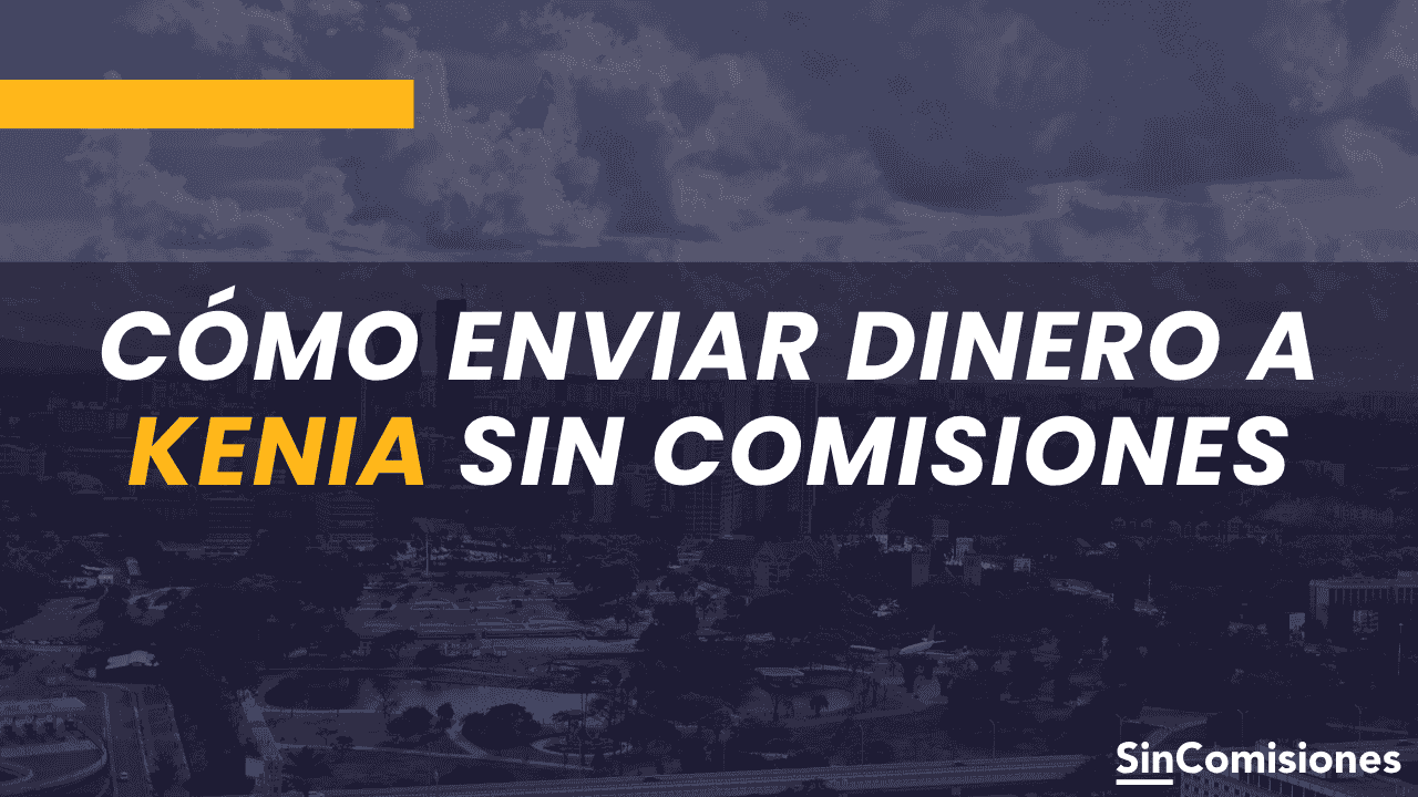 Cómo enviar dinero a Kenia sin comisiones