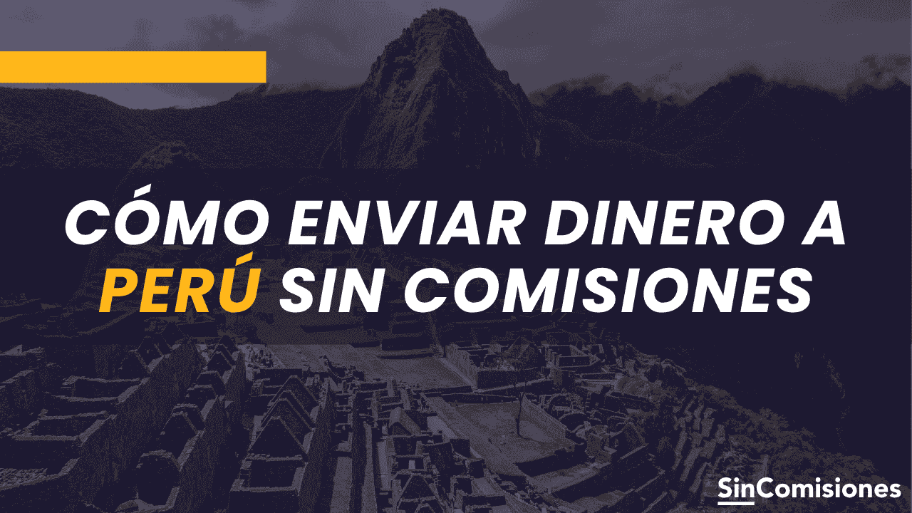 Cómo enviar dinero a Perú desde España sin comisiones