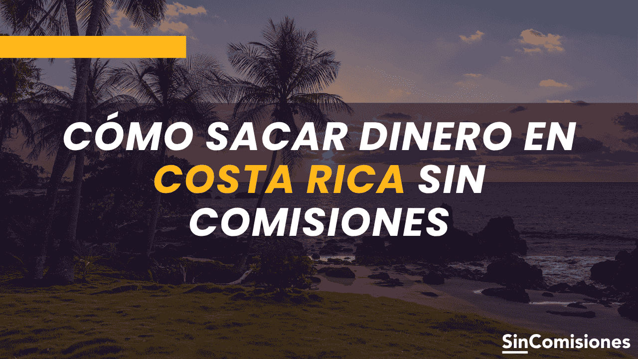 ¿Puedo evitar comisiones al sacar dinero en Costa Rica?