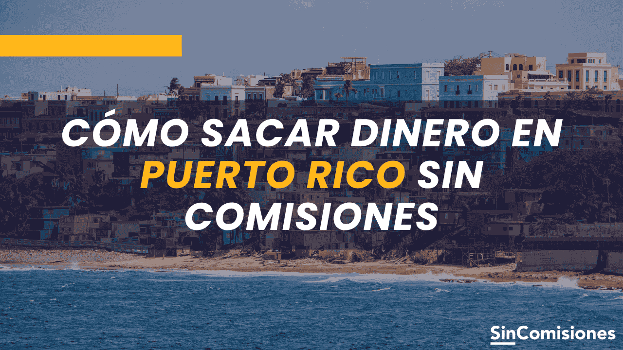 Guía para retirar efectivo sin coste en Puerto Rico