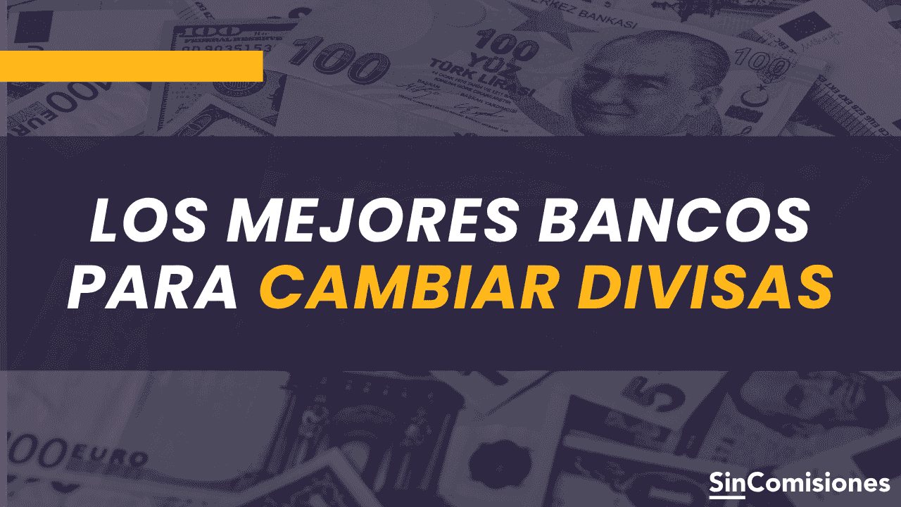 ¿Cuál es el mejor banco para cambiar divisas sin comisiones?