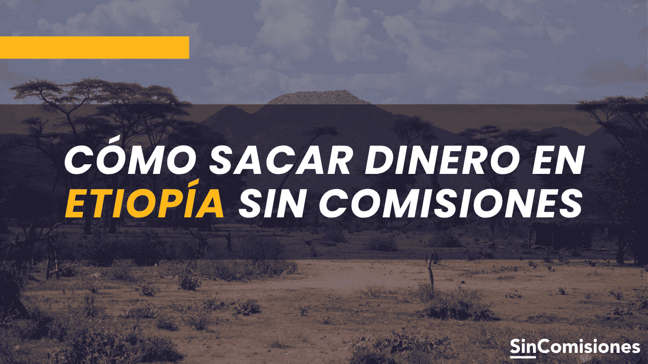 Cómo sacar dinero en Etiopíaistán sin comisiones