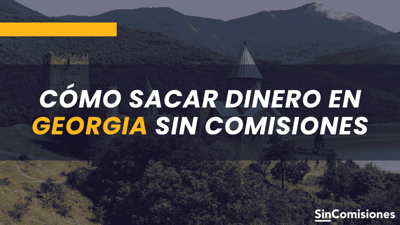 Cómo sacar dinero en Georgia sin comisiones