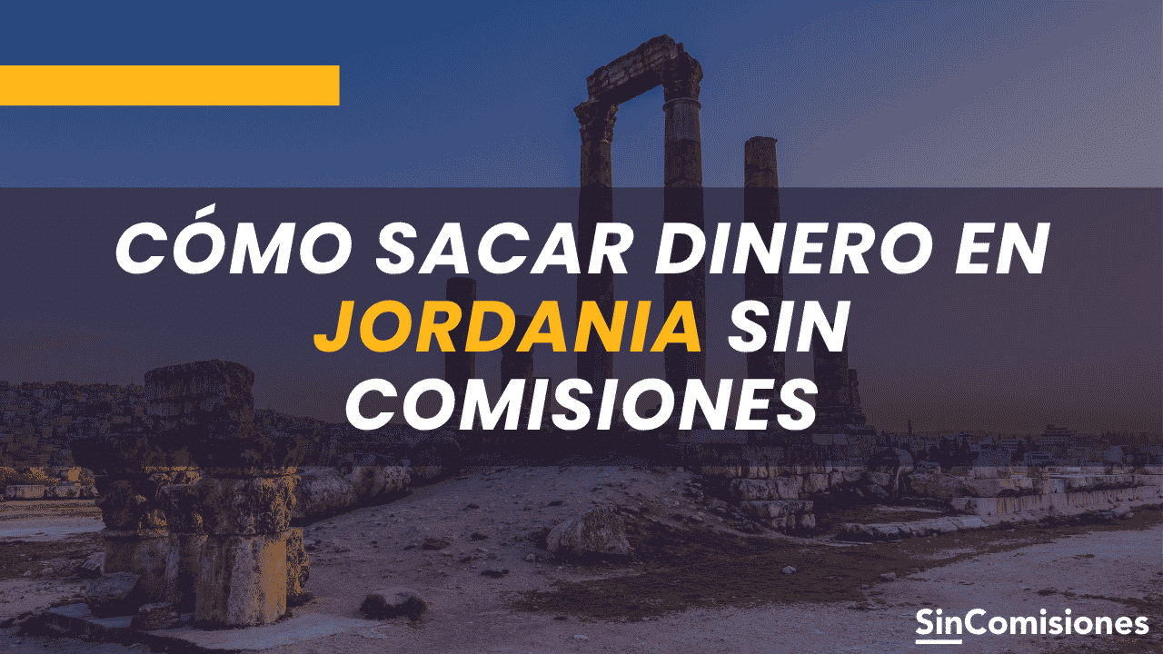 Cómo sacar dinero en Jordania sin comisiones