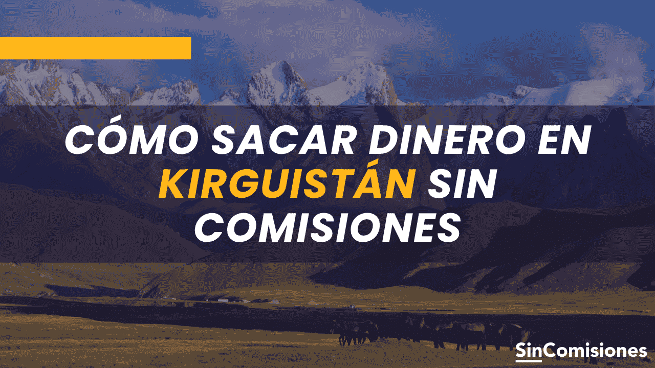 Cómo sacar dinero en Kirguistán sin comisiones