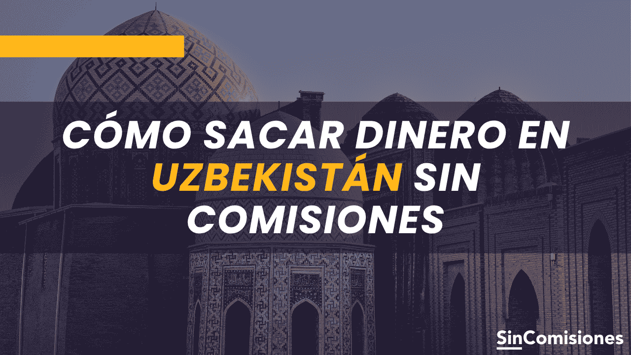 Cómo sacar dinero en Uzbekistan sin comisiones