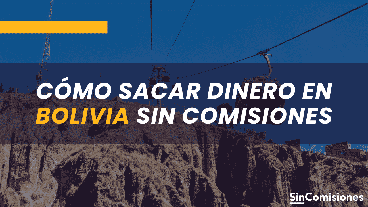 ¿Cómo sacar dinero en Boliviasin comisiones?