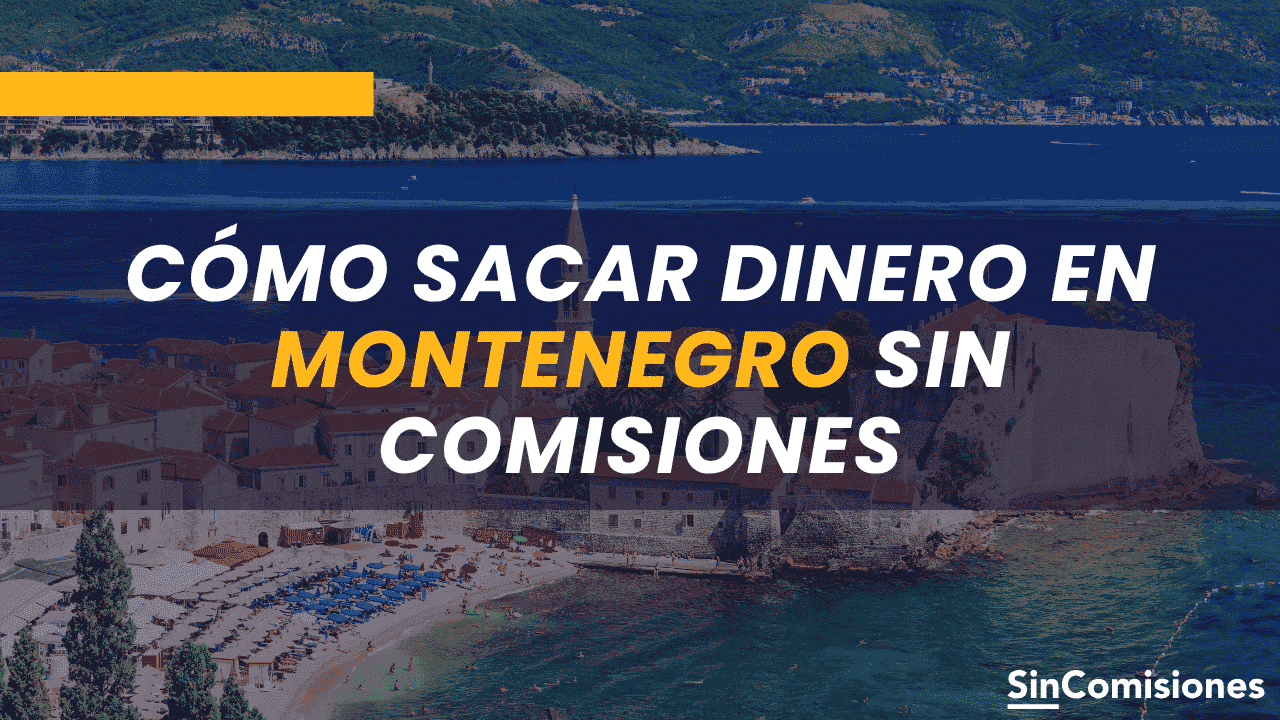 Cómo sacar dinero en Montenegro sin comisiones