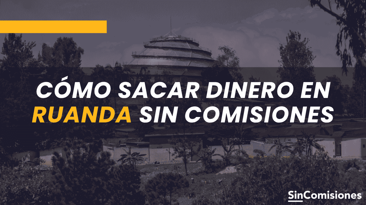Cómo sacar dinero en Ruanda sin comisiones