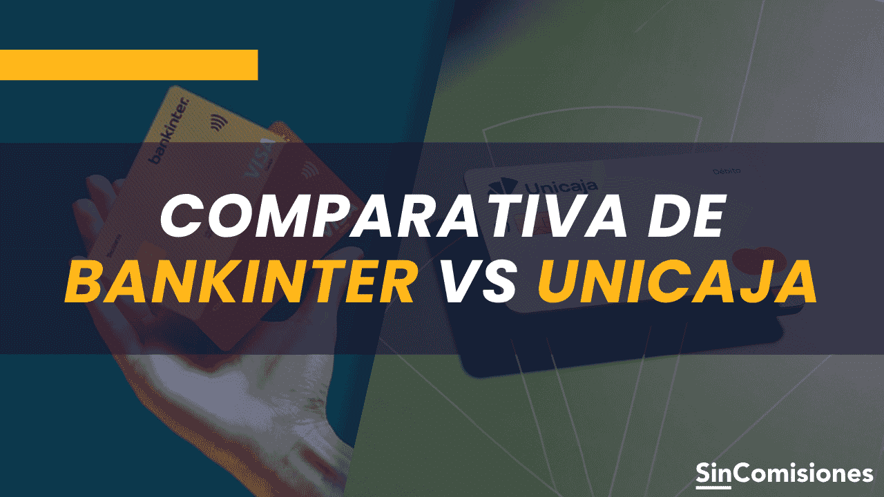 Bankinter vs Unicaja: ¿Qué banco tiene la mejor cuenta sin comisiones?