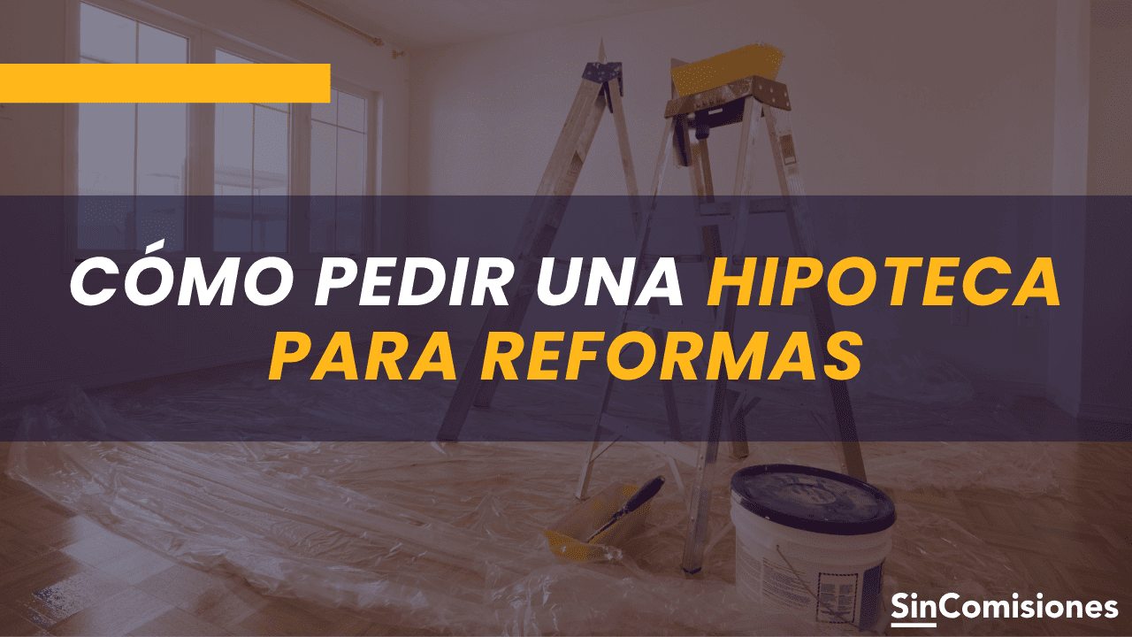 Cómo pedir una Hipoteca para Reformas