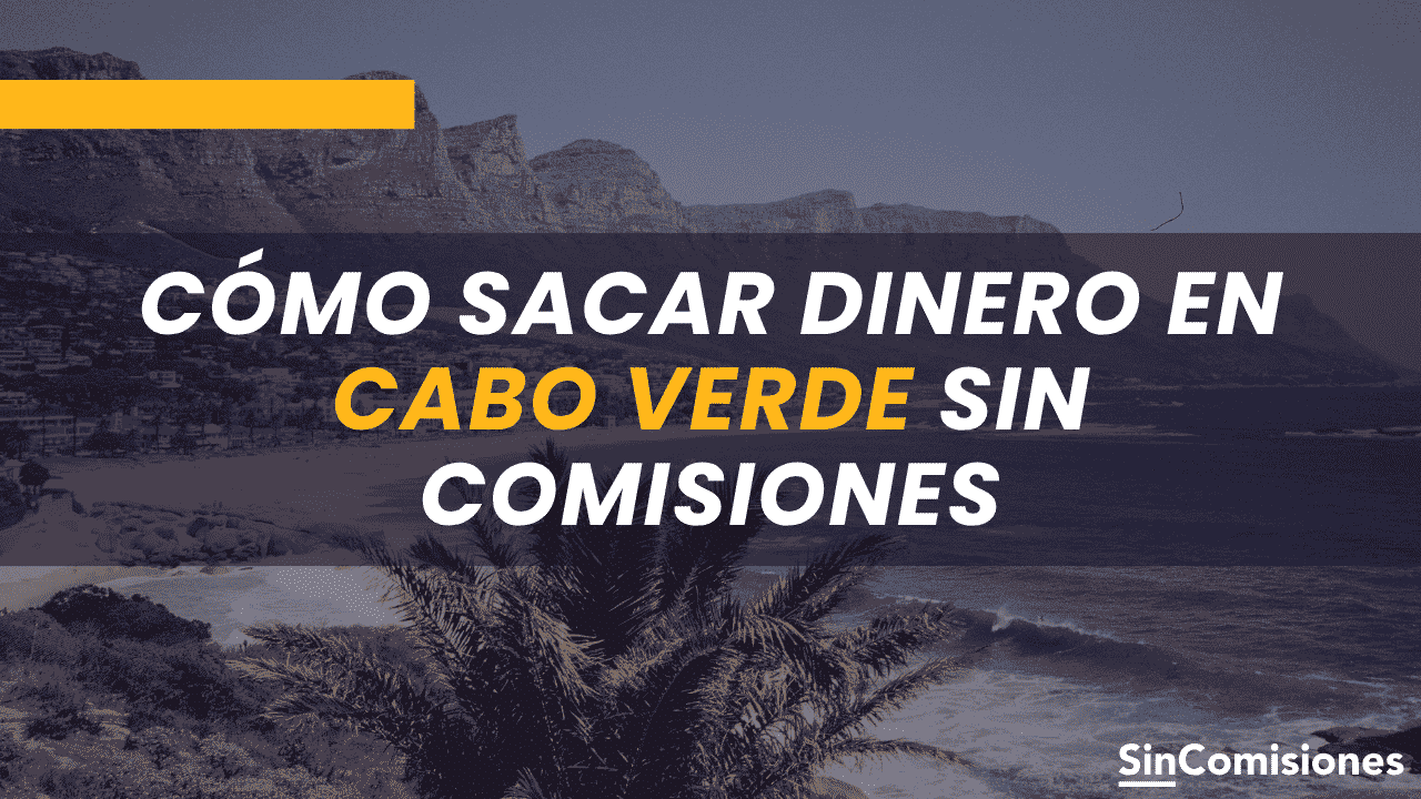 Cómo sacar dinero en Cabo Verde sin comisiones
