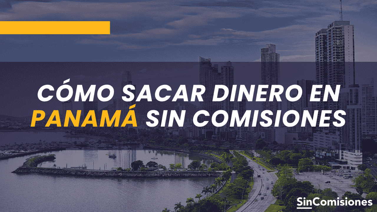 Cómo sacar dinero en Panamá sin comisiones