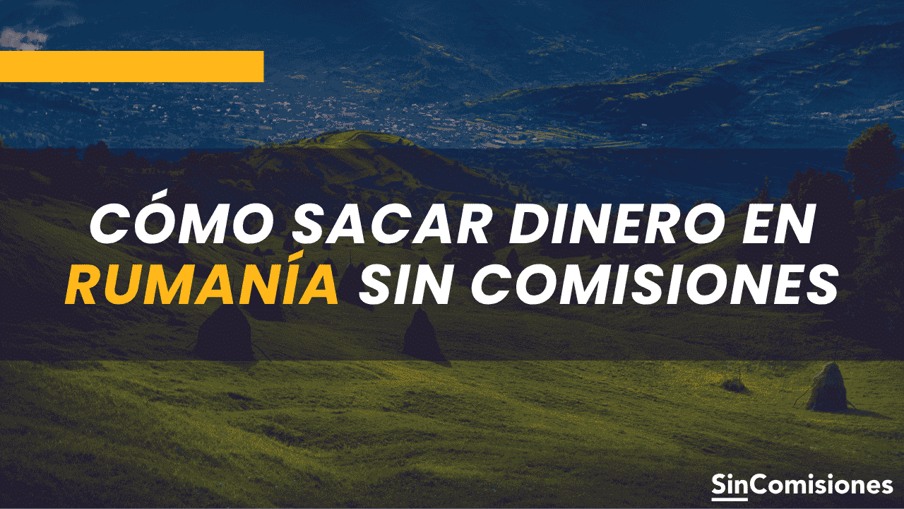 Cómo sacar dinero en Rumanía sin comisiones