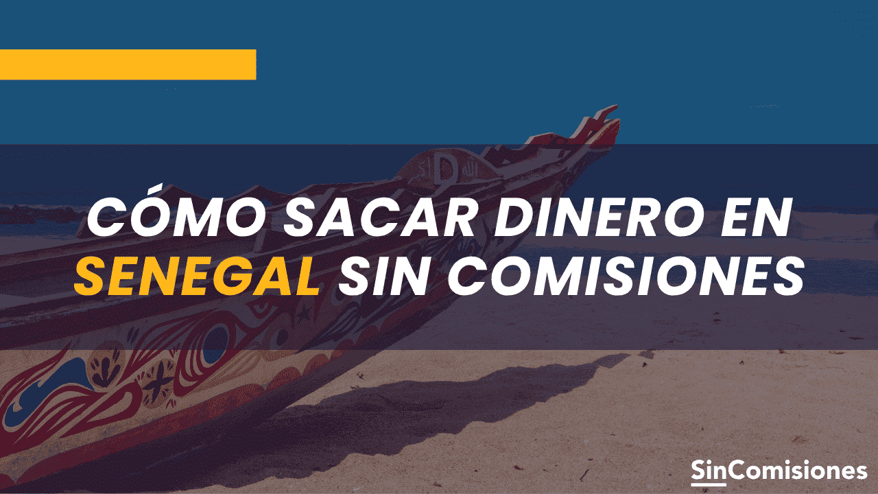 Cómo sacar dinero en Senegal sin comisiones