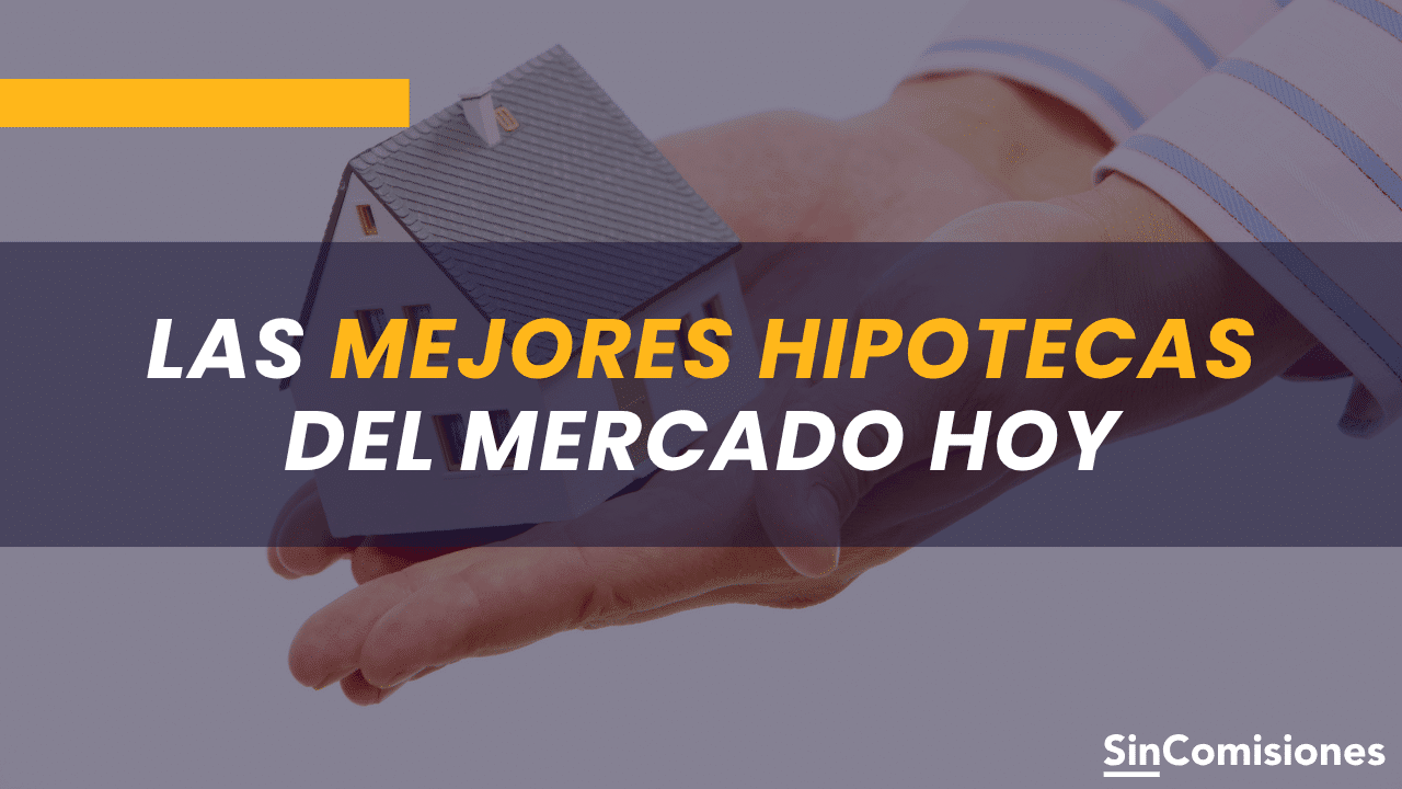 Las mejores hipotecas del mercado
